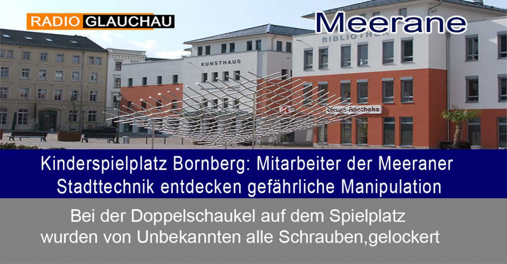 Meerane – Kinderspielplatz Bornberg: Mitarbeiter der Meeraner Stadttechnik entdecken gefährliche Manipulation