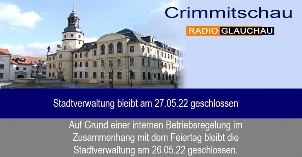Crimmitschau - Stadtverwaltung bleibt am 27.05.22 geschlossen