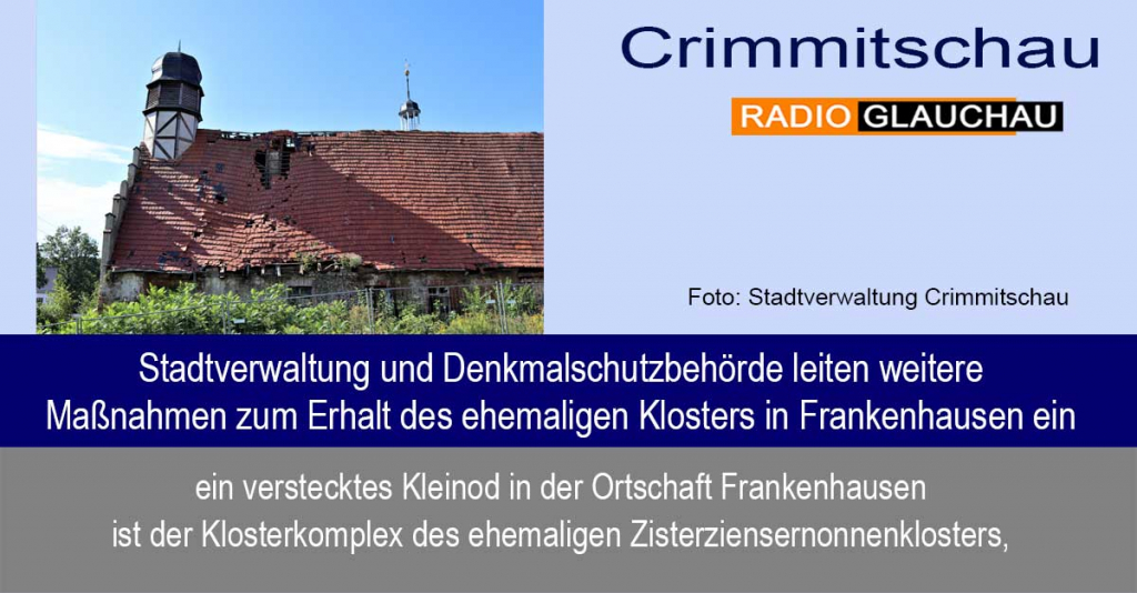 Crimmitschau - Stadtverwaltung und Denkmalschutzbehörde leiten weitere Maßnahmen zum Erhalt des ehemaligen Klosters in Frankenhausen ein