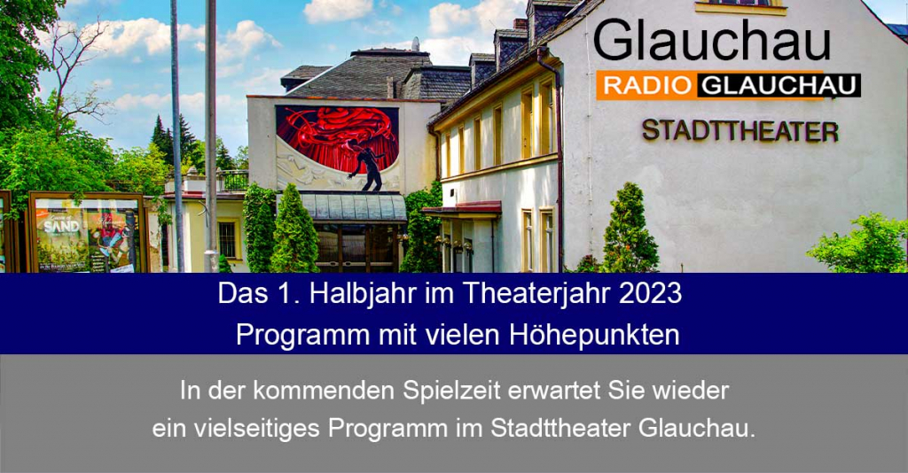 Glauchau - Das 1. Halbjahr im Theaterjahr 2023 - Programm mit vielen Höhepunkten