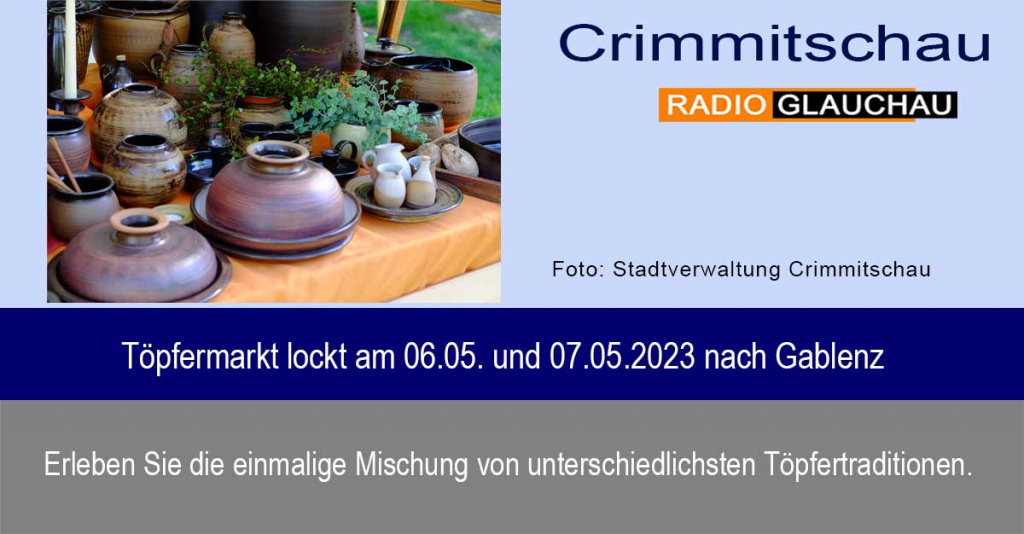 Crimmitschau - Töpfermarkt lockt am 06.05. und 07.05.2023 nach Gablenz