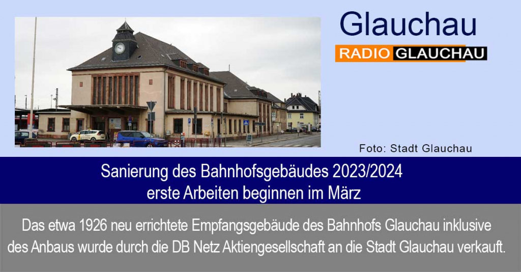 Glauchau - Sanierung des Bahnhofsgebäudes 2023/2024 – erste Arbeiten beginnen im März