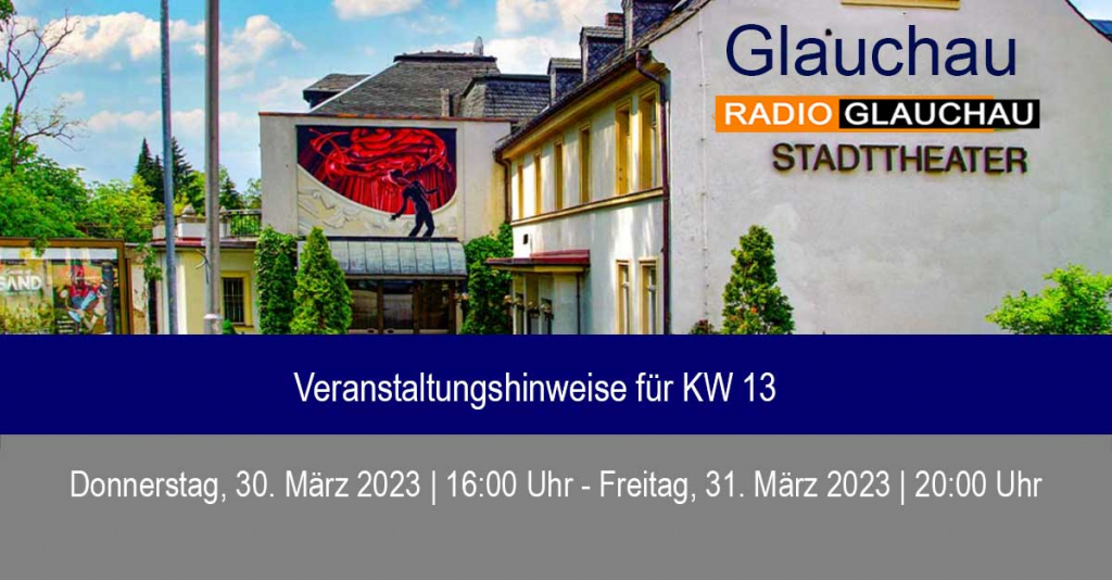 Stadttheater Glauchau - Veranstaltungshinweise für KW 13
