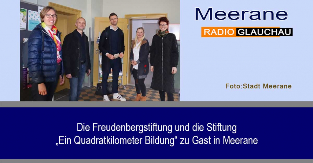 Meerane - Die Freudenbergstiftung und die Stiftung „Ein Quadratkilometer Bildung“ zu Gast in Meerane