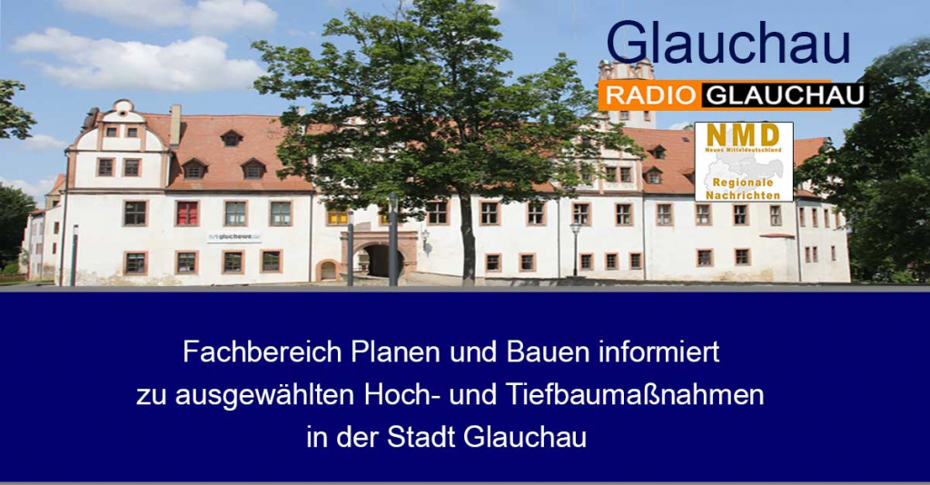 Fachbereich Planen und Bauen informiert zu ausgewählten Hoch- und Tiefbaumaßnahmen in der Stadt Glauchau 