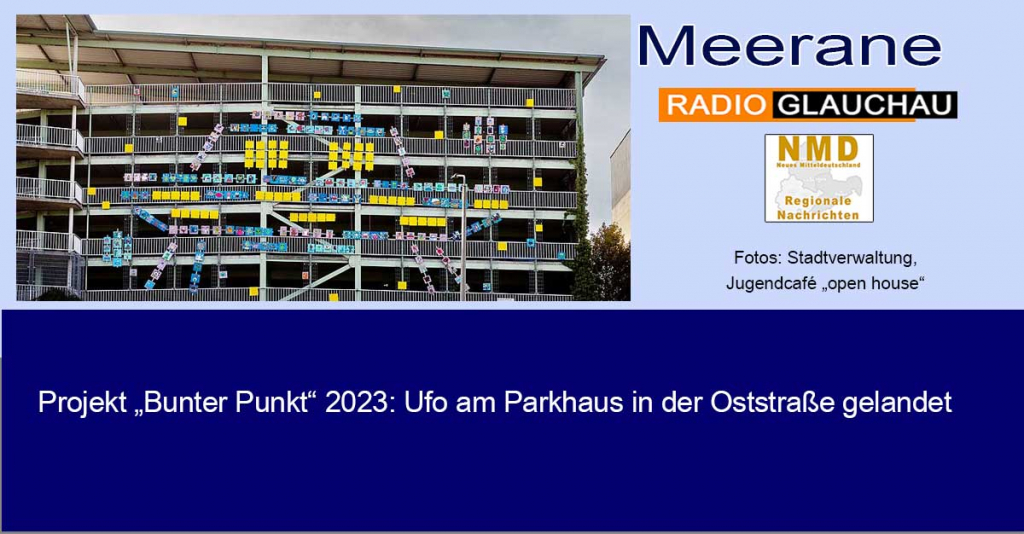 Meerane - Projekt „Bunter Punkt“ 2023: Ufo am Parkhaus in der Oststraße gelandet