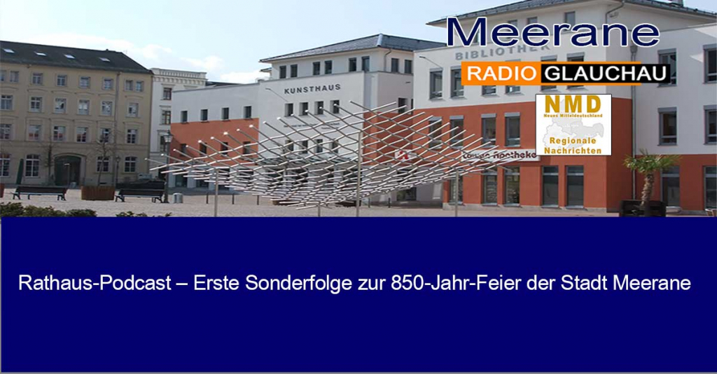 Rathaus-Podcast – Erste Sonderfolge zur 850-Jahr-Feier der Stadt Meerane