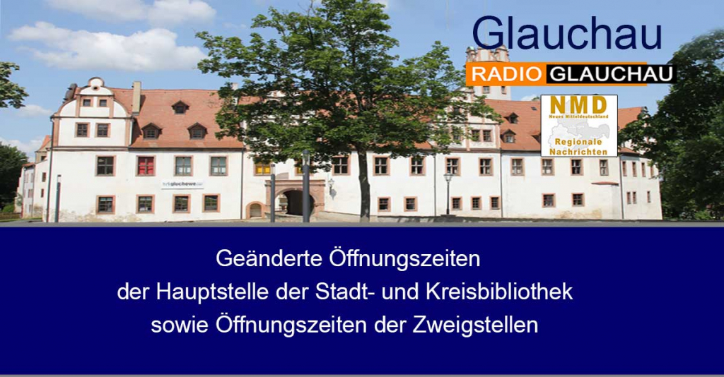 Glauchau - Geänderte Öffnungszeiten der Hauptstelle der Stadt- und Kreisbibliothek sowie Öffnungszeiten der Zweigstellen
