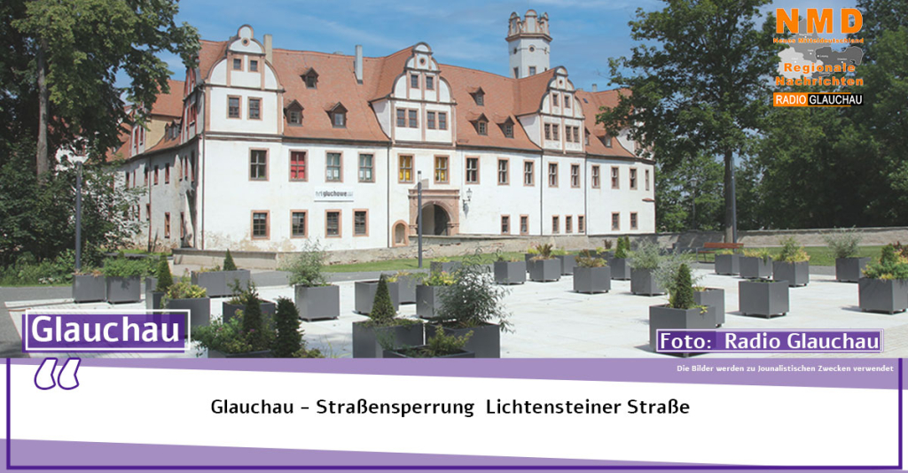Glauchau - Straßensperrung Lichtensteiner Straße