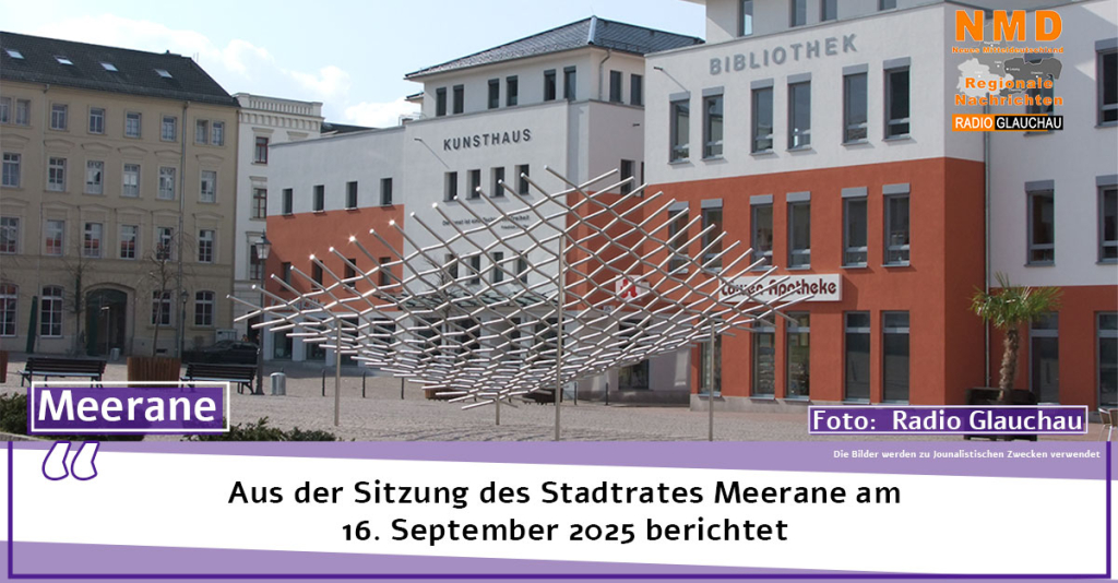 Meeraner –  Aus der Sitzung des Stadtrates Meerane am 16. September 2025 berichtet